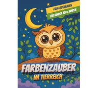 Farbenzauber im Tierreich: Mit liebevollen Motiven von Hund, Katze, Elefant & mehr. Ideal für Kindergartenkinder und Vorschüler. (Meine kleine Tierwelt - Malbücher für Kinder)
