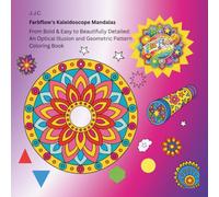 Farbflow's Kaleidoscope Mandalas: From Bold & Easy to Beautifully Detailed: An Optical Illusion and Geometric Pattern Coloring Book