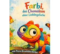 Farbi das Chamäleon ohne Lieblingsfarbe: Eine farbenfrohe Geschichte über Gefühle, Vielfalt und den Mut, man selbst zu sein