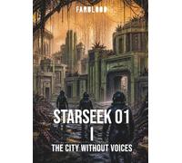 FARBLOOD: STARSEEK 01 I: THE CITY WITHOUT VOICES