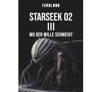 FARBLOOD: STARSEEK 02 III: Wo der Wille schweigt