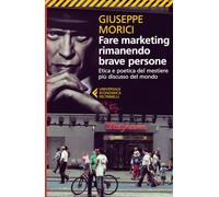 Fare marketing rimanendo brave persone. Etica e poetica del mestiere più discusso del mondo