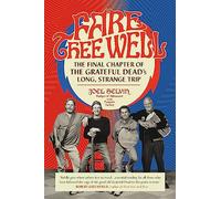 Fare Thee Well: The Final Chapter of the Grateful Dead's Long, Strange Trip