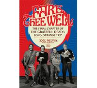 Fare Thee Well: The Final Chapter of the Grateful Dead's Long, Strange Trip