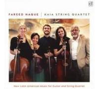 FAREED HAQUE & KAIA STRING QUARTET: NEW LATIN AMERICAN MUSIC FOR GUITAR & S - CD
