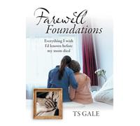 Farewell Foundations: Everything I wish I'd known before my mom died