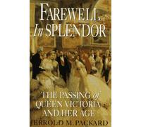 Farewell in Splendor: The Passing of Queen Victoria and Her Age