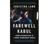 Farewell Kabul: How the West Ignored Pakistan and Lost Afghanistan