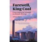 Farewell, King Coal: from industrial triumph to climatic disaster
