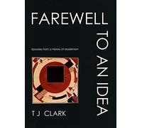 Farewell to an Idea - Episodes from a History of Modernism
