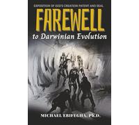 Farewell to Darwinian Evolution: Exposition of God’s Creation Patent & Seal