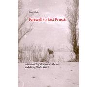 Farewell to East Prussia: A German Boy's Experiences before and during World War II