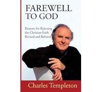 Farewell to God, Charles Templeton: Revised and Refuted