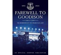 Farewell to Goodison: 100 Memories of the Grand Old Lady
