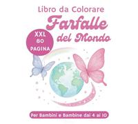 Farfalle del Mondo - Libro da Colorare per Bambini e Bambine dai 4 ai 10 Anni | Monarca, Morpho Blu, Macaone e Altre Specie