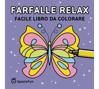Farfalle Relax - Facile Libro da Colorare: Semplici Farfalle Geometriche per Rilassarsi e Ritrovare Calma e Ispirazione