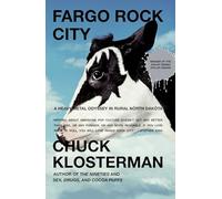 Fargo Rock City : A Heavy Metal Odyssey in Rural North Dakota by Chuck ...