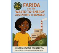 Farida and the Waste-to-Energy Adventure in Bamako (STEM Exploration Books Africa Series)