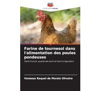 Farine de tournesol dans l'alimentation des poules pondeuses: Performance, qualité des ¿ufs et thermorégulation