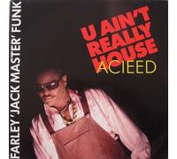 Farley "Jackmaster" Funk - U Ain't Really Acieed (House)