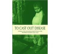 Farley - To Cast Out Disease A History of the International Health Di - N555z