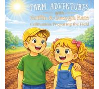 Farm Adventures with Griffin & Georgia Kate: Cultivation: Preparing the Field
