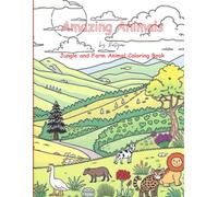 Farm and Jungle Amazing Animals Kids Coloring Book: Amazing Animal illustrations designed to develop fine motor skills and a love for nature