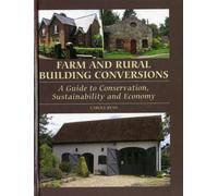 Farm and Rural Building Conversions : A Guide to Conservation, Sustainability and Economy