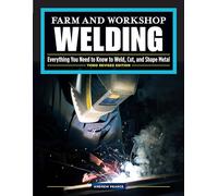 Farm and Workshop Welding, Third Revised Edition: Everything You Need to Know to Weld, Cut, and Shape Metal (Fox Chapel Publishing) Learn and Avoid Common Mistakes with Over 400 Step-by-Step Photos
