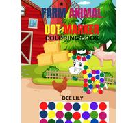 FARM ANIMAL DOT MARKER COLORING BOOK, 2-5 YEAR OLDS, IMPROVES FINE MOTOR SKILLS FOR TODDLERS: GREAT CHILDREN EDUCATIONAL AND FUN GIFT FOR BOYS AND GIRLS BIRTHDAY AND HOLIDAYS