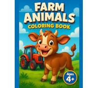 Farm Animals Coloring Book: Ages 4+ Activity for Boys & Girls - Improve Fine Motor Skills & Focus in Preschool - Perfect Easter Basket Stuffer with Big Pictures of Horses, Cows & Tractors