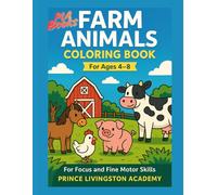 Farm Animals Coloring Book: For Focus and Fine Motor Skills, Ages 4-8 (Animal, Animals, and more Animals - Prince Livingston Academy Coloring Series)
