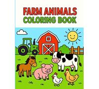 Farm Animals Coloring Book for Kids Ages 4-6: Easy and Fun Coloring Pages of Tractors, Barns, and Barnyard Life for Preschool and Kindergarten Kids