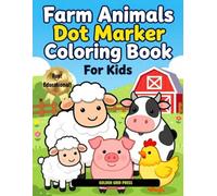 Farm Animals Dot Marker Coloring Book: Easy Coloring Pages Featuring Big Simple Pictures for Toddlers and Preschoolers Ages 2-5