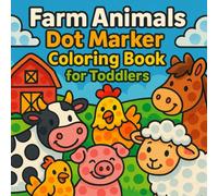 Farm Animals Dot Marker Coloring Book for Toddlers: Big Dots and Cute Friends! Fun And Simple Dot Marker Coloring Pages for Toddlers Ages 2-5 (Big Dots For Little Hands Series)