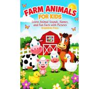 Farm Animals for Kids: Learn Animal Sounds, Names, and Fun Facts with Pictures: A Visual Learning Book for Toddlers and Preschoolers to Discover Farm Animals, Sounds, Homes, and Foods