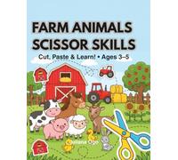 Farm Animals Scissor Skills: Cut, Paste & Learn! A Preschool Scissor Skills Workbook for Kids Ages 3-5 with Cutting Strips, Shapes, Cut-and-Paste Activities, Fine Motor Skills and Early Learning Fun