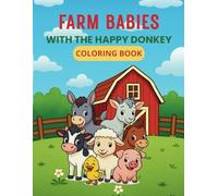 Farm Babies With The Happy Donkey: A Coloring Book of Adorable Baby Animals and Happy Farm Scenes