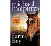 Farm Boy: An illustrated WW2 children’s story from award-winning author Michael Morpurgo, the extraordinary sequel to WAR HORSE