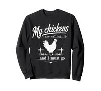 Farm Chicken Lover My Chickens Are Calling and I Must Go Far Sweatshirt