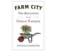 Farm City: The Education of an Urban Farmer
