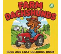 Farm Dachshunds: Bold and Easy Coloring Book: Libro da Colorare Antistress con Disegni Semplici dalle Linee Spesse: Bassotti, Vita in Fattoria e Relax per Adulti e Ragazzi