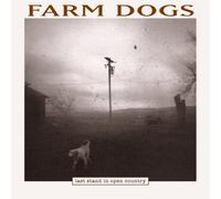 Farm Dogs - Last Stand In Open Country [VINYL]