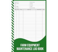 Farm Equipment Maintenance Log Book: Service, Repair & Hours Record for Tractors, Implements and Agricultural Machinery.