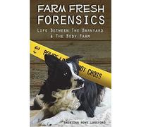 Farm Fresh Forensics: Life Between The Barnyard & The Body Farm