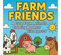 Farm Friends: A Cute Farm Animals Coloring Book for Kids Ages 3-6: Fun and Easy Coloring Pages with Cows, Pigs, Horses, Chickens, Ducks, and More!