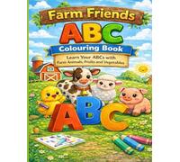 Farm Friends ABC Colouring Book: Learn Your ABCs With Farm Animals, Fruits & Vegetables
