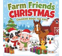Farm Friends Christmas Coloring Book for Kids: Cute Farm Animal Holiday Scenes to Color--Pigs, Horses, Cows, and More in Festive Fun for Ages 4-8
