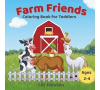 Farm Friends : Coloring Book for Toddlers Ages 2-4: Bold & Simple Farm Coloring Fun for Little Hands