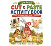 Farm Friends Cut & Paste Activity Book for Kids Ages 3-6: Scissor Skills, Matching, Sorting, Coloring Pages & Farm Animal Activities for Preschool and Kindergarten